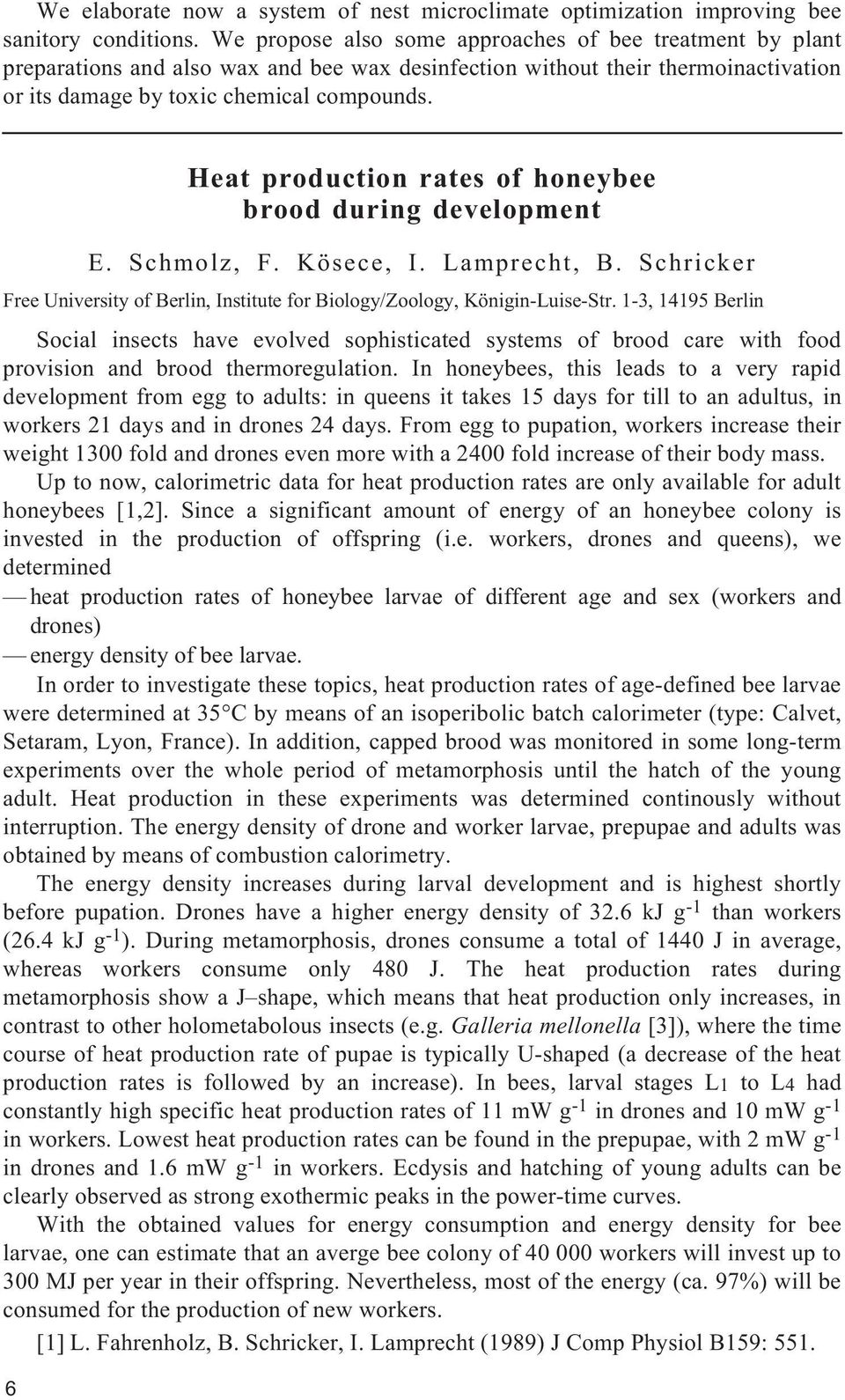 6 Heat production rates of honeybee brood during development E. Schmolz, F. Kösece, I. Lamprecht, B. Schricker Free University of Berlin, Institute for Biology/Zoology, Königin-Luise-Str.