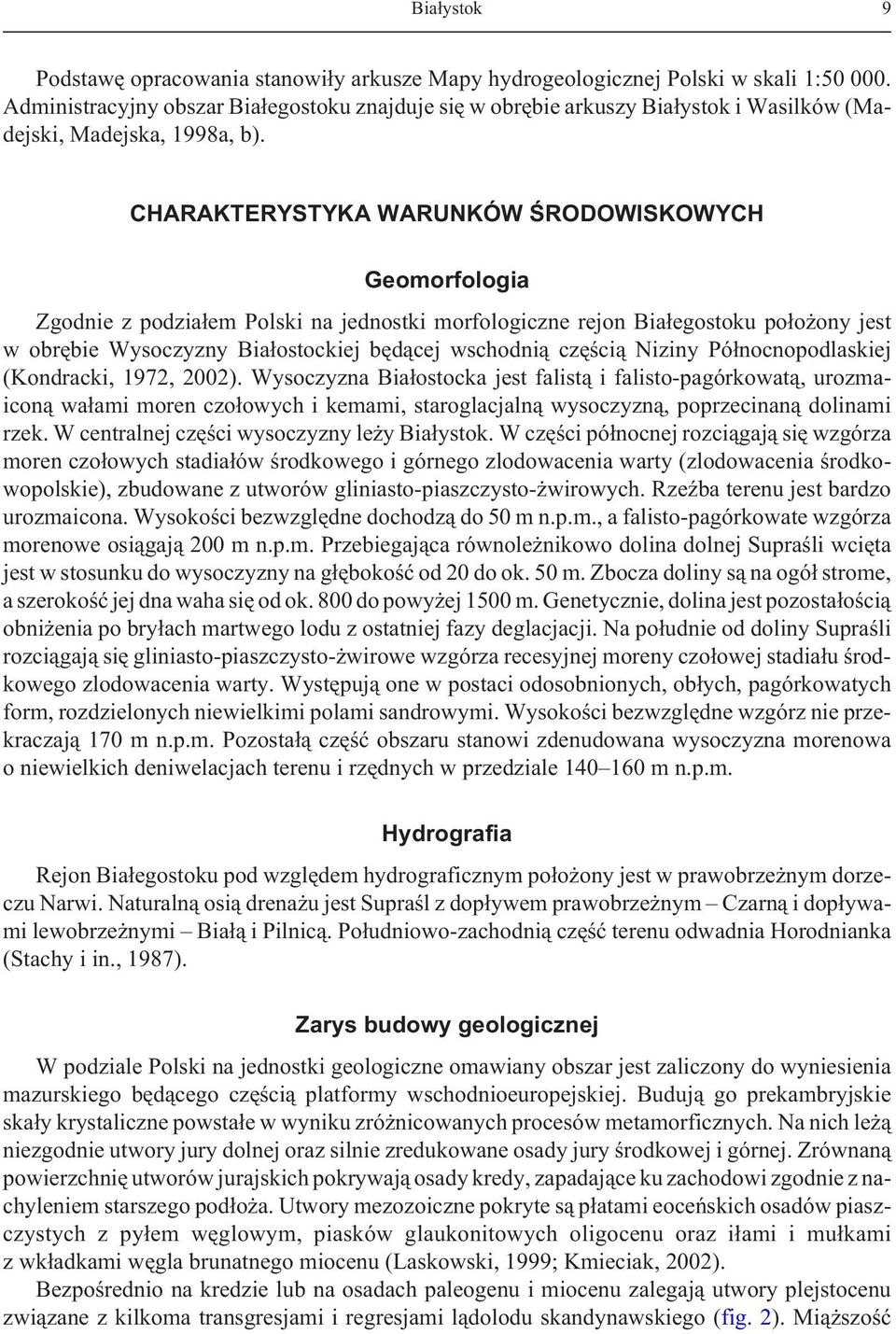 CHARAKTERYSTYKA WARUNKÓW ŒRODOWISKOWYCH Geomorfologia Zgodnie z podzia³em Polski na jednostki morfologiczne rejon Bia³egostoku po³o ony jest w obrêbie Wysoczyzny Bia³ostockiej bêd¹cej wschodni¹