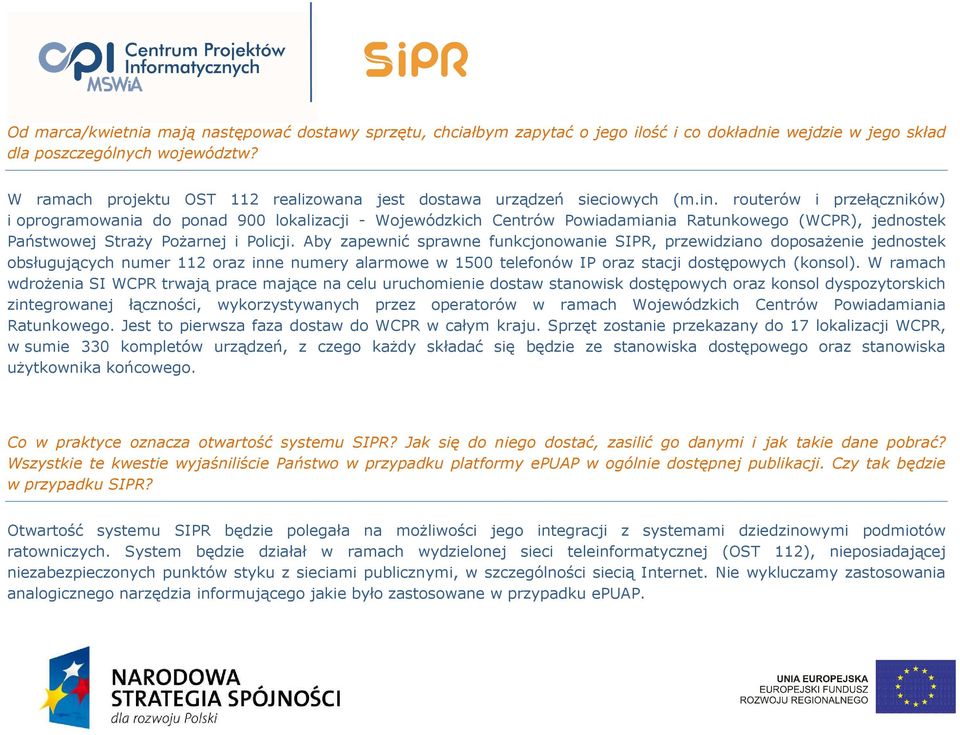 routerów i przełączników) i oprogramowania do ponad 900 lokalizacji - Wojewódzkich Centrów Powiadamiania Ratunkowego (WCPR), jednostek Państwowej Straży Pożarnej i Policji.