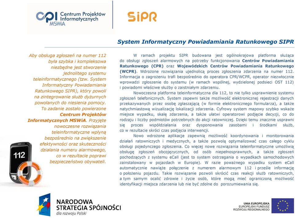 To zadanie zostało powierzone Centrum Projektów Informatycznych MSWiA.