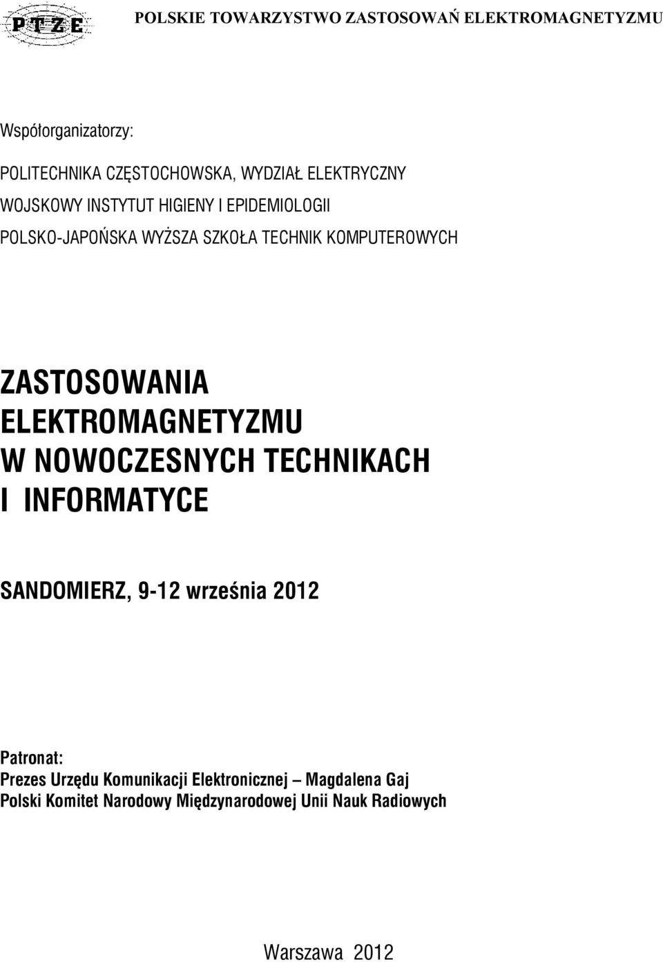 ZASTOSOWANIA ELEKTROMAGNETYZMU W NOWOCZESNYCH TECHNIKACH I INFORMATYCE SANDOMIERZ, 9-12 września 2012 Patronat: