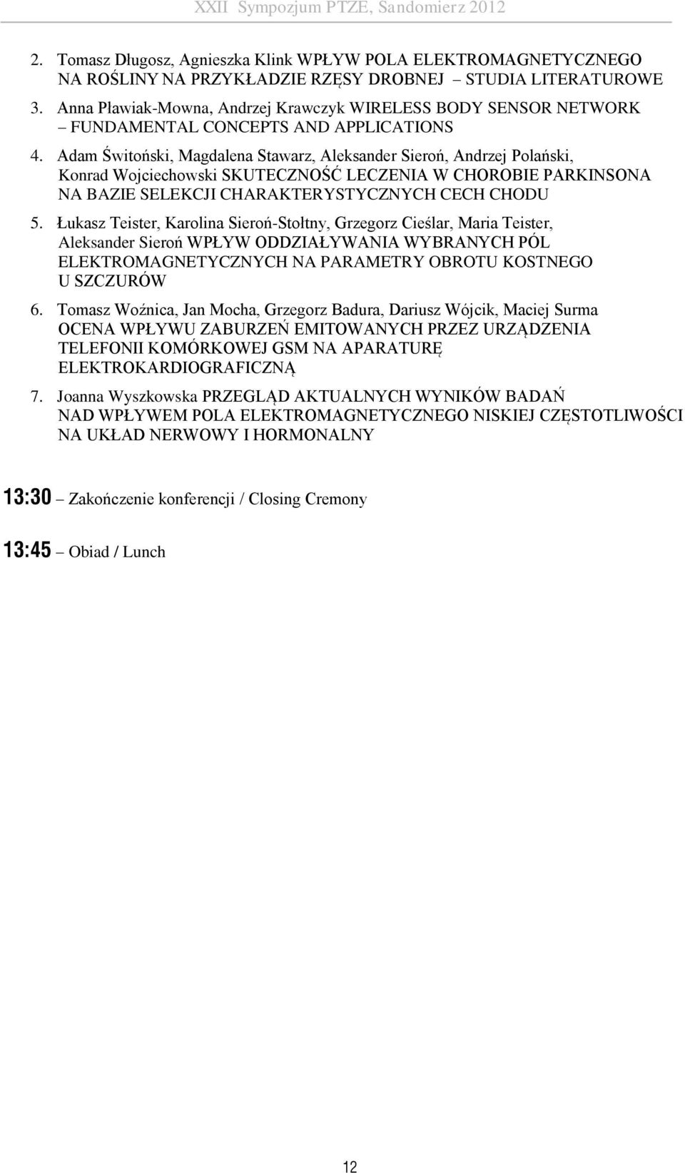 Adam Świtoński, Magdalena Stawarz, Aleksander Sieroń, Andrzej Polański, Konrad Wojciechowski SKUTECZNOŚĆ LECZENIA W CHOROBIE PARKINSONA NA BAZIE SELEKCJI CHARAKTERYSTYCZNYCH CECH CHODU 5.