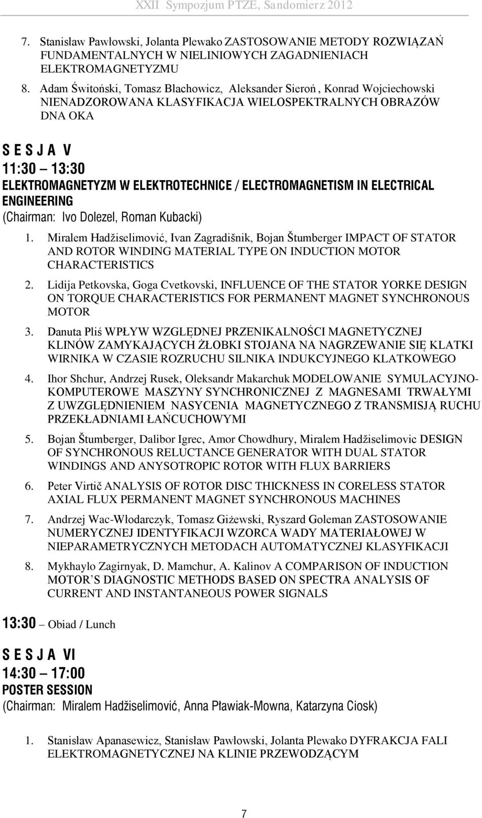 ELECTROMAGNETISM IN ELECTRICAL ENGINEERING (Chairman: Ivo Dolezel, Roman Kubacki) 1.