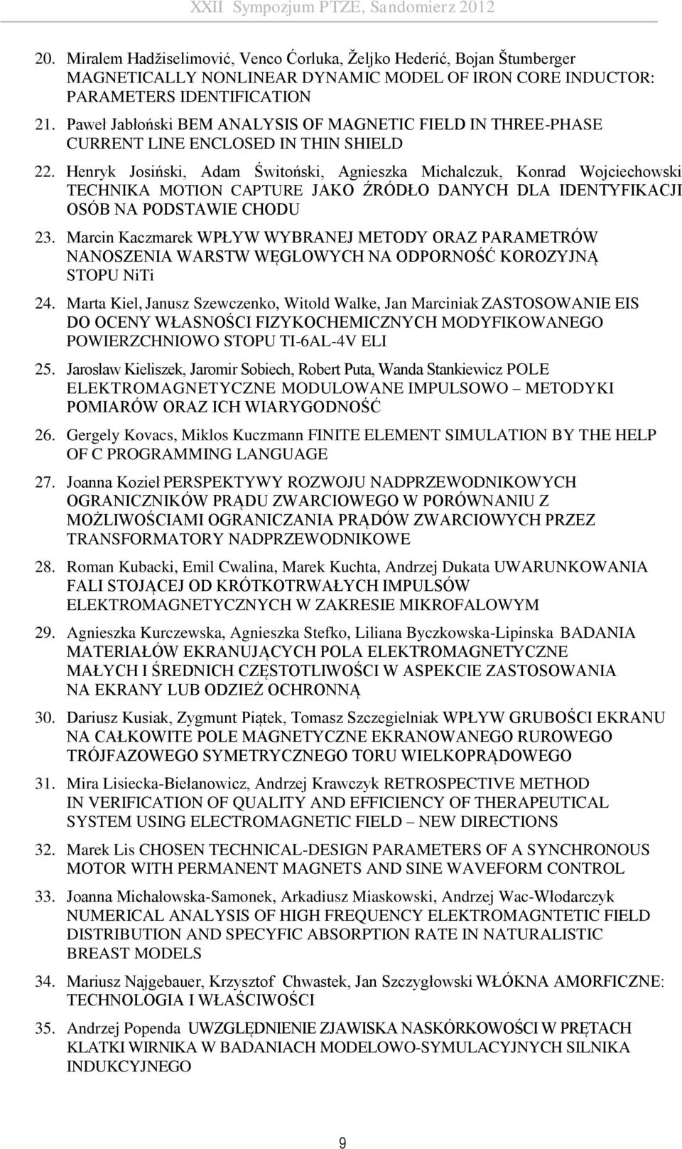 Henryk Josiński, Adam Świtoński, Agnieszka Michalczuk, Konrad Wojciechowski TECHNIKA MOTION CAPTURE JAKO ŹRÓDŁO DANYCH DLA IDENTYFIKACJI OSÓB NA PODSTAWIE CHODU 23.