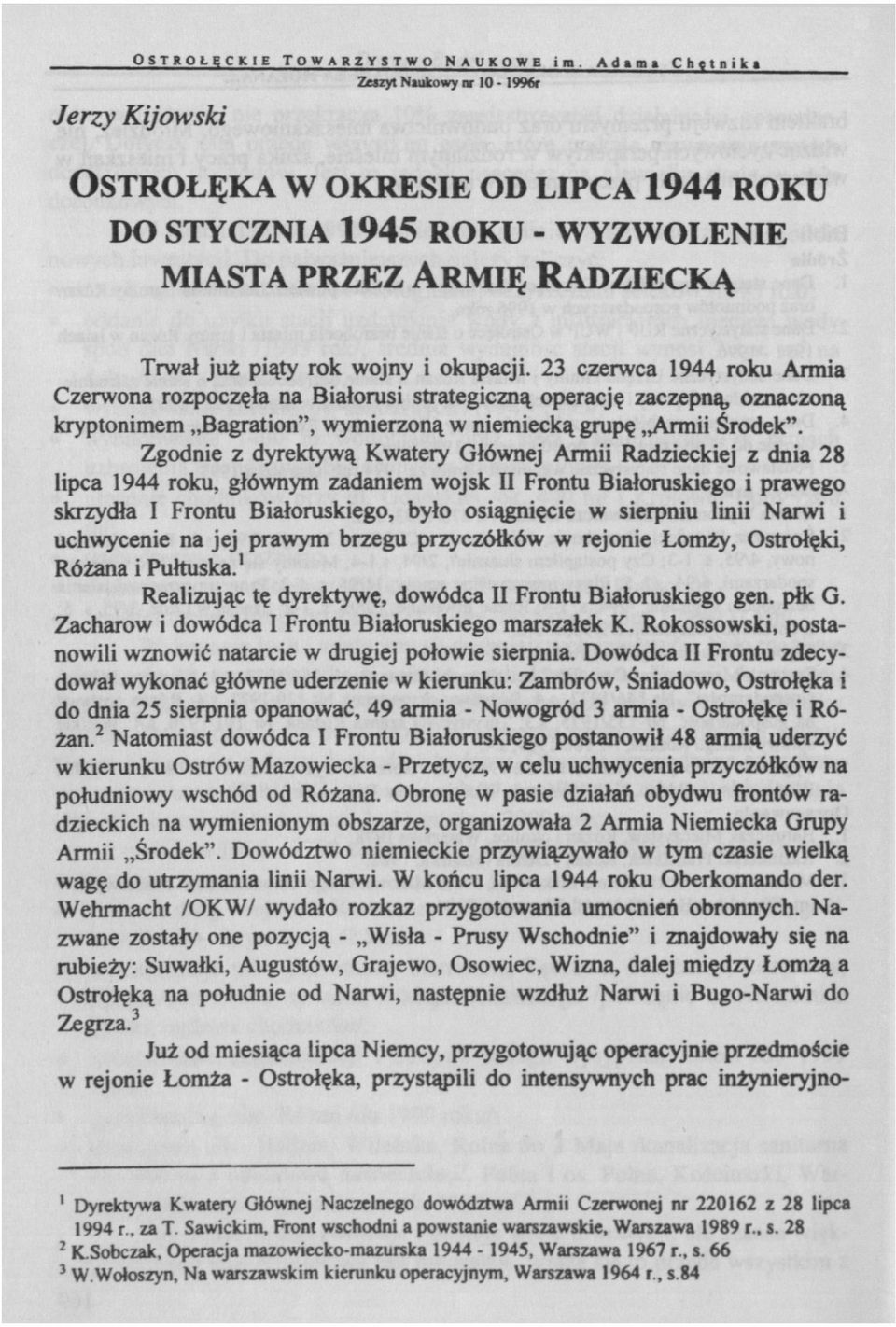 23 czerwca 1944 roku Armia Czerwona rozpoczęła na Białorusi strategiczną operację zaczepną, oznaczoną kryptonimem Bagration", wymierzoną w niemiecką grupę Armii Środek".