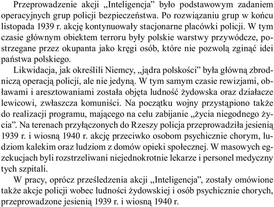 Likwidacja, jak określili Niemcy, jądra polskości była główną zbrodniczą operacją policji, ale nie jedyną.