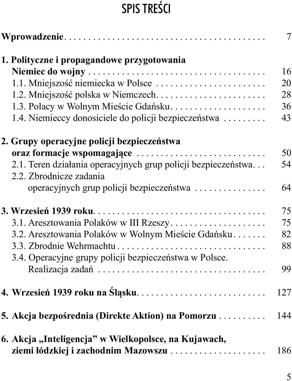 ........ 43 2. Grupy operacyjne policji bezpieczeństwa oraz formacje wspomagające........................... 50 2.1. Teren działania operacyjnych grup policji bezpieczeństwa... 54 2.2. Zbrodnicze zadania operacyjnych grup policji bezpieczeństwa.