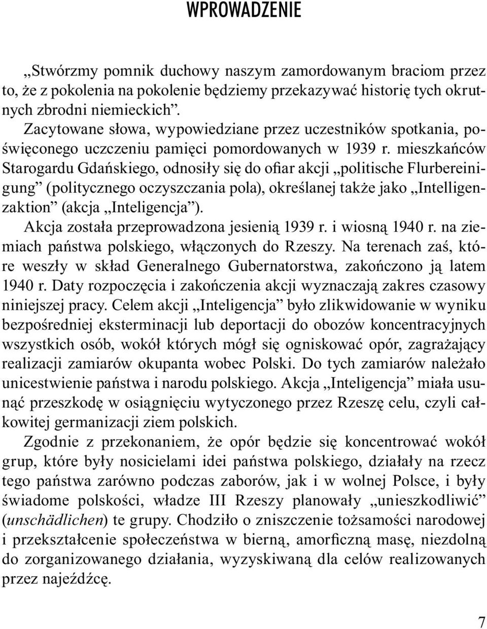 mieszkańców Starogardu Gdańskiego, odnosiły się do ofiar akcji politische Flurbereinigung (politycznego oczyszczania pola), określanej także jako Intelligenzaktion (akcja Inteligencja ).