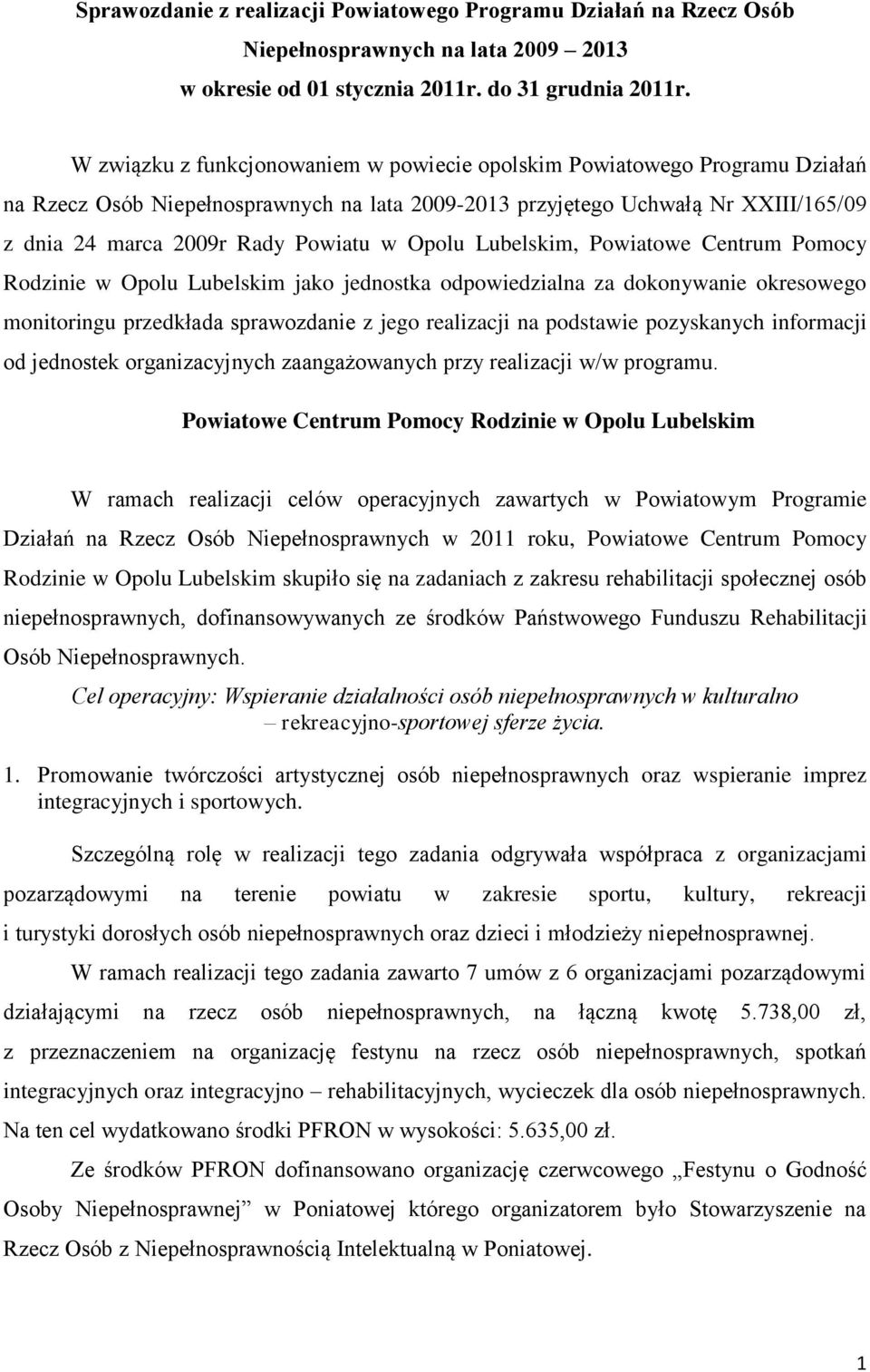 Opolu Lubelskim, Powiatowe Centrum Pomocy Rodzinie w Opolu Lubelskim jako jednostka odpowiedzialna za dokonywanie okresowego monitoringu przedkłada sprawozdanie z jego realizacji na podstawie