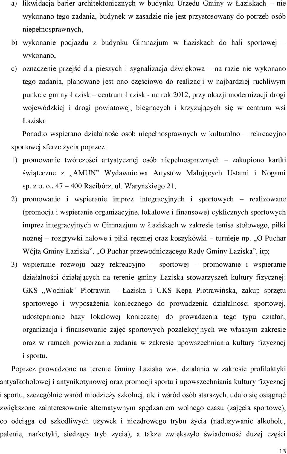 realizacji w najbardziej ruchliwym punkcie gminy Łazisk centrum Łazisk - na rok 2012, przy okazji modernizacji drogi wojewódzkiej i drogi powiatowej, biegnących i krzyżujących się w centrum wsi