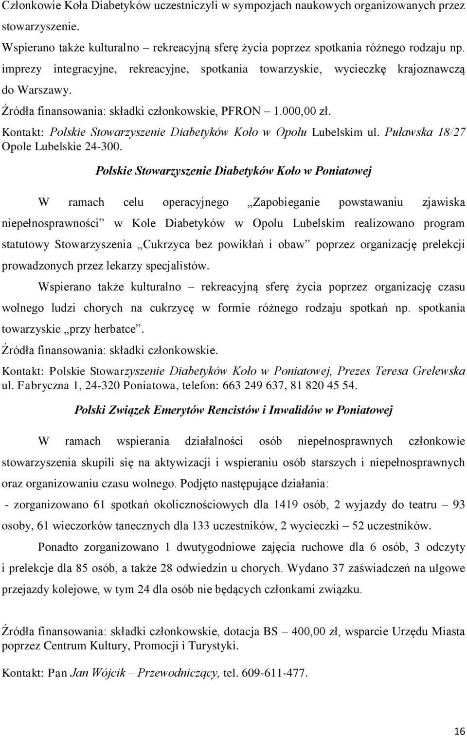 Kontakt: Polskie Stowarzyszenie Diabetyków Koło w Opolu Lubelskim ul. Puławska 18/27 Opole Lubelskie 24-300.