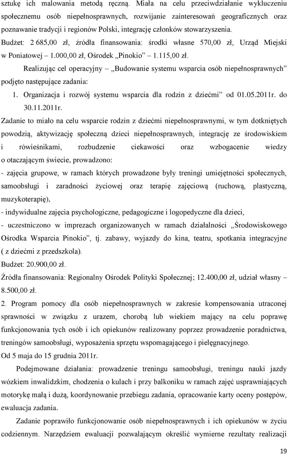 Budżet: 2 685,00 zł, źródła finansowania: środki własne 570,00 zł, Urząd Miejski w Poniatowej 1.000,00 zł, Ośrodek Pinokio 1.115,00 zł.