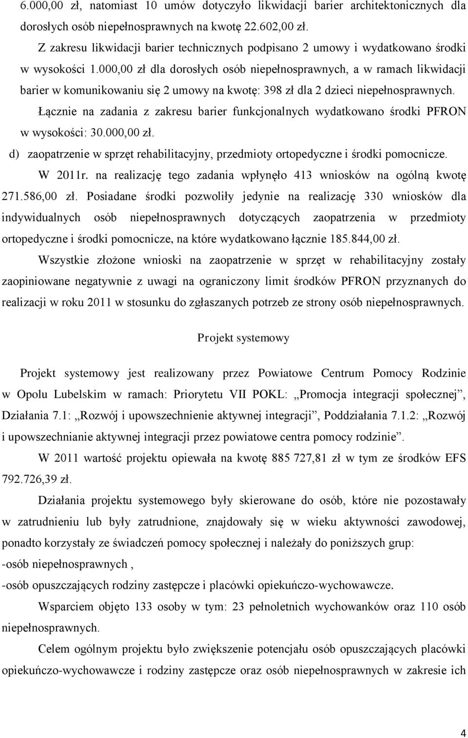 000,00 zł dla dorosłych osób niepełnosprawnych, a w ramach likwidacji barier w komunikowaniu się 2 umowy na kwotę: 398 zł dla 2 dzieci niepełnosprawnych.