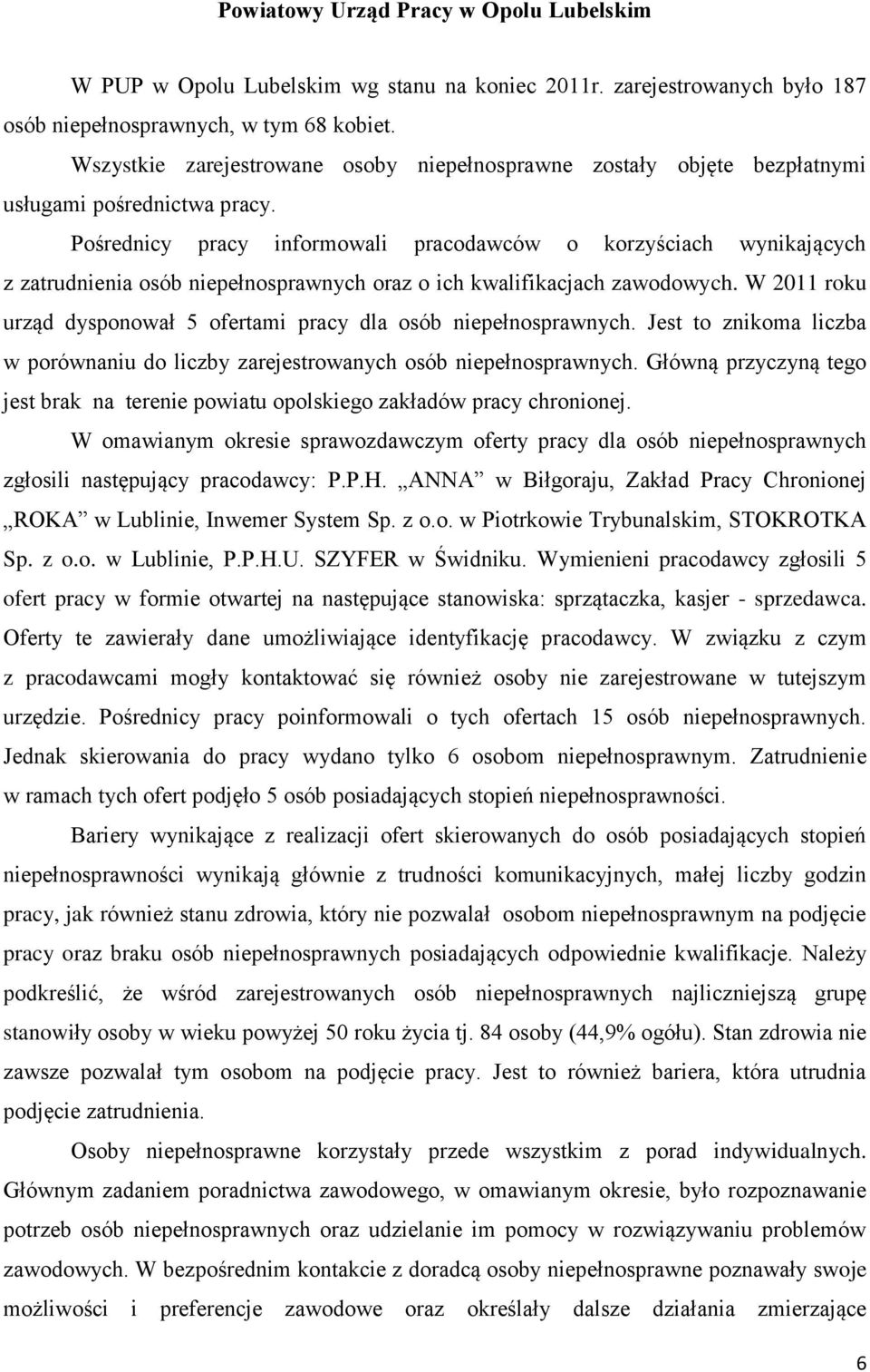 Pośrednicy pracy informowali pracodawców o korzyściach wynikających z zatrudnienia osób niepełnosprawnych oraz o ich kwalifikacjach zawodowych.