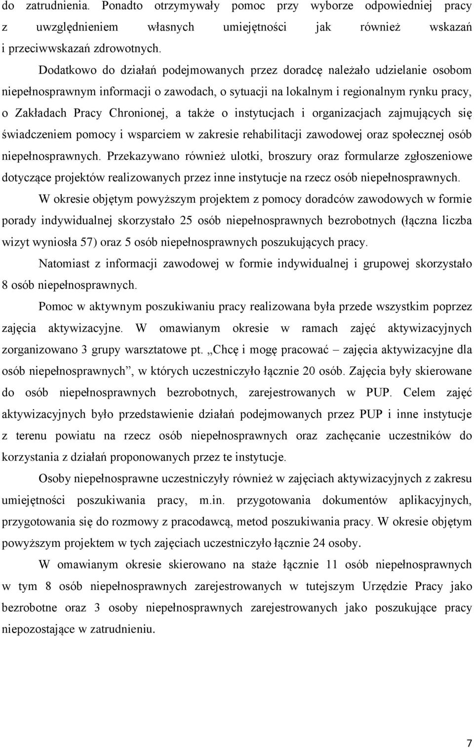 także o instytucjach i organizacjach zajmujących się świadczeniem pomocy i wsparciem w zakresie rehabilitacji zawodowej oraz społecznej osób niepełnosprawnych.