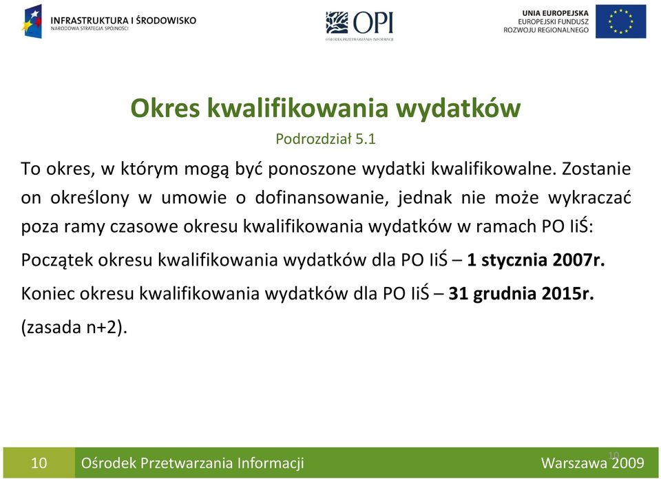 Zostanie on określony w umowie o dofinansowanie, jednak nie może wykraczać poza ramy czasowe okresu