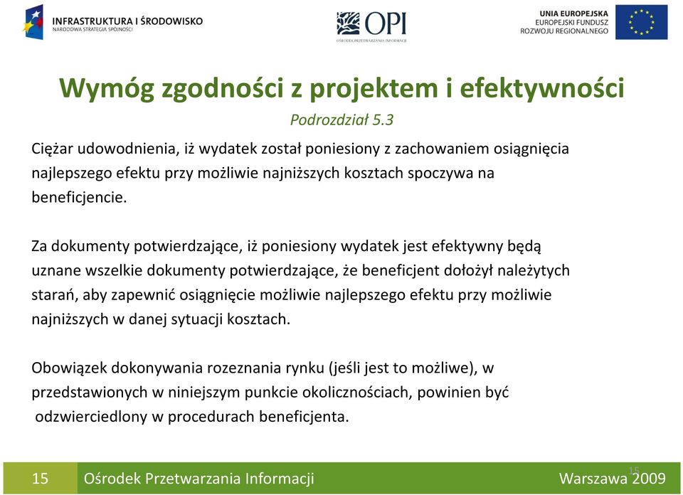 Za dokumenty potwierdzające, iż poniesiony wydatek jest efektywny będą uznane wszelkie dokumenty potwierdzające, że beneficjent dołożył należytych starań, aby