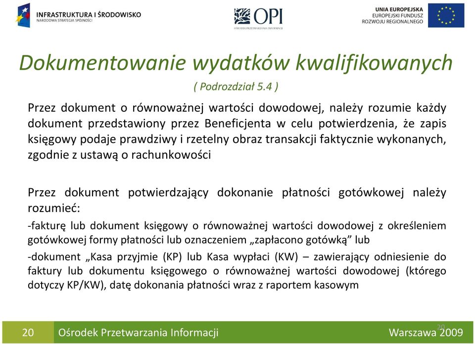 transakcji faktycznie wykonanych, zgodnie z ustawą o rachunkowości Przez dokument potwierdzający dokonanie płatności gotówkowej należy rozumieć: -fakturę lub dokument księgowy o równoważnej