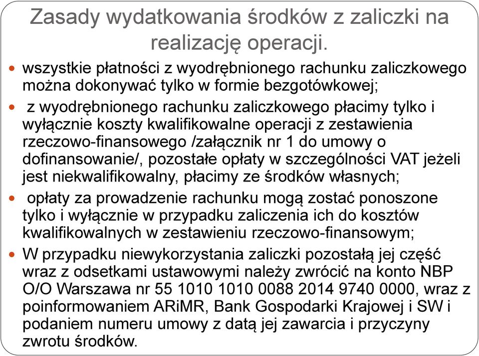 operacji z zestawienia rzeczowo-finansowego /załącznik nr 1 do umowy o dofinansowanie/, pozostałe opłaty w szczególności VAT jeżeli jest niekwalifikowalny, płacimy ze środków własnych; opłaty za