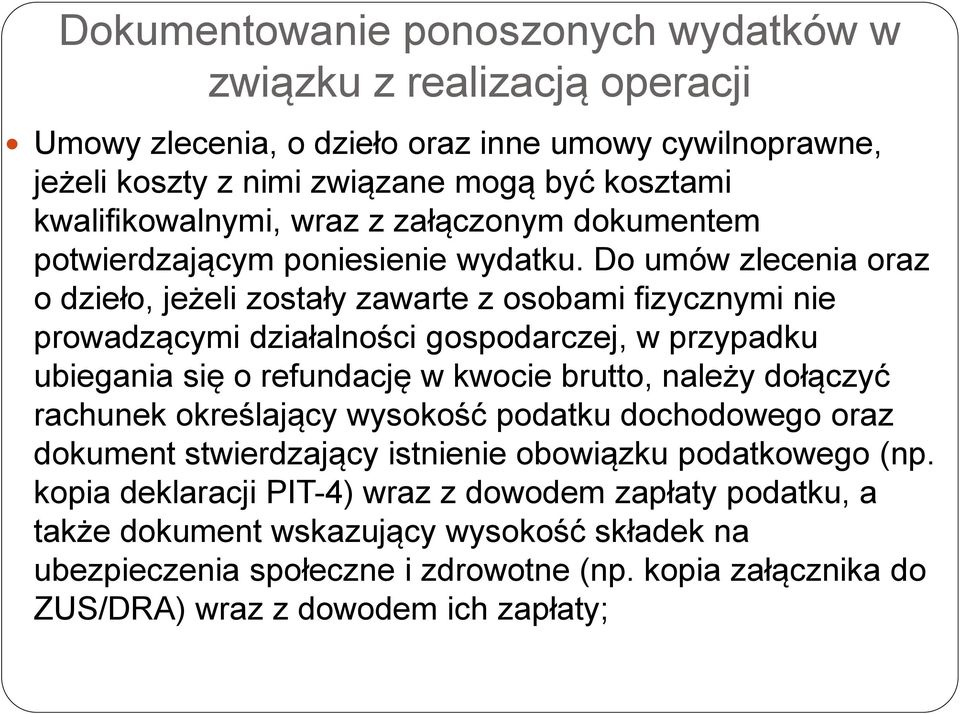 Do umów zlecenia oraz o dzieło, jeżeli zostały zawarte z osobami fizycznymi nie prowadzącymi działalności gospodarczej, w przypadku ubiegania się o refundację w kwocie brutto, należy