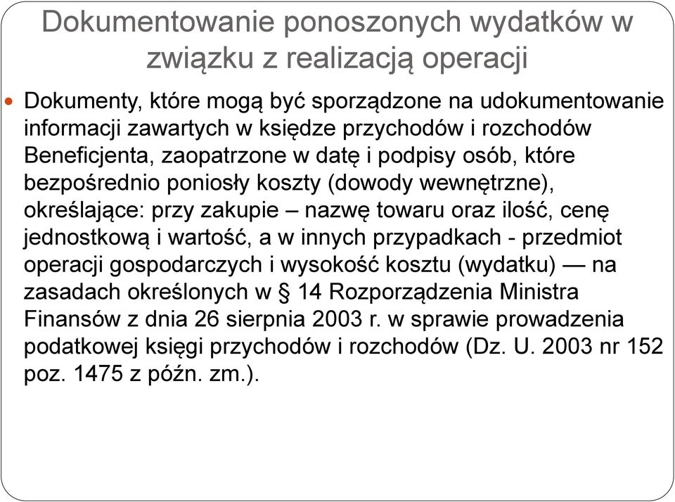 towaru oraz ilość, cenę jednostkową i wartość, a w innych przypadkach - przedmiot operacji gospodarczych i wysokość kosztu (wydatku) na zasadach określonych w