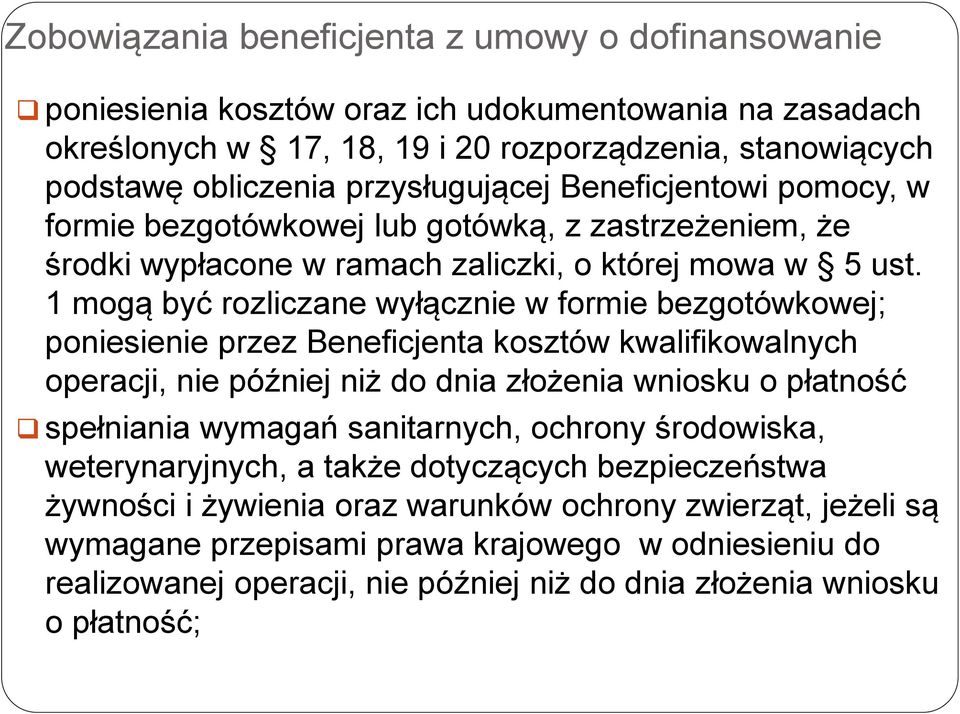 1 mogą być rozliczane wyłącznie w formie bezgotówkowej; poniesienie przez Beneficjenta kosztów kwalifikowalnych operacji, nie później niż do dnia złożenia wniosku o płatność spełniania wymagań