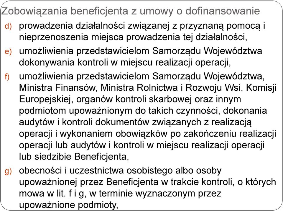 Europejskiej, organów kontroli skarbowej oraz innym podmiotom upoważnionym do takich czynności, dokonania audytów i kontroli dokumentów związanych z realizacją operacji i wykonaniem obowiązków po