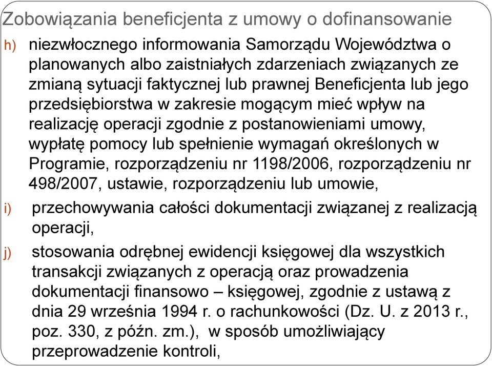 rozporządzeniu nr 1198/2006, rozporządzeniu nr 498/2007, ustawie, rozporządzeniu lub umowie, i) przechowywania całości dokumentacji związanej z realizacją operacji, j) stosowania odrębnej ewidencji