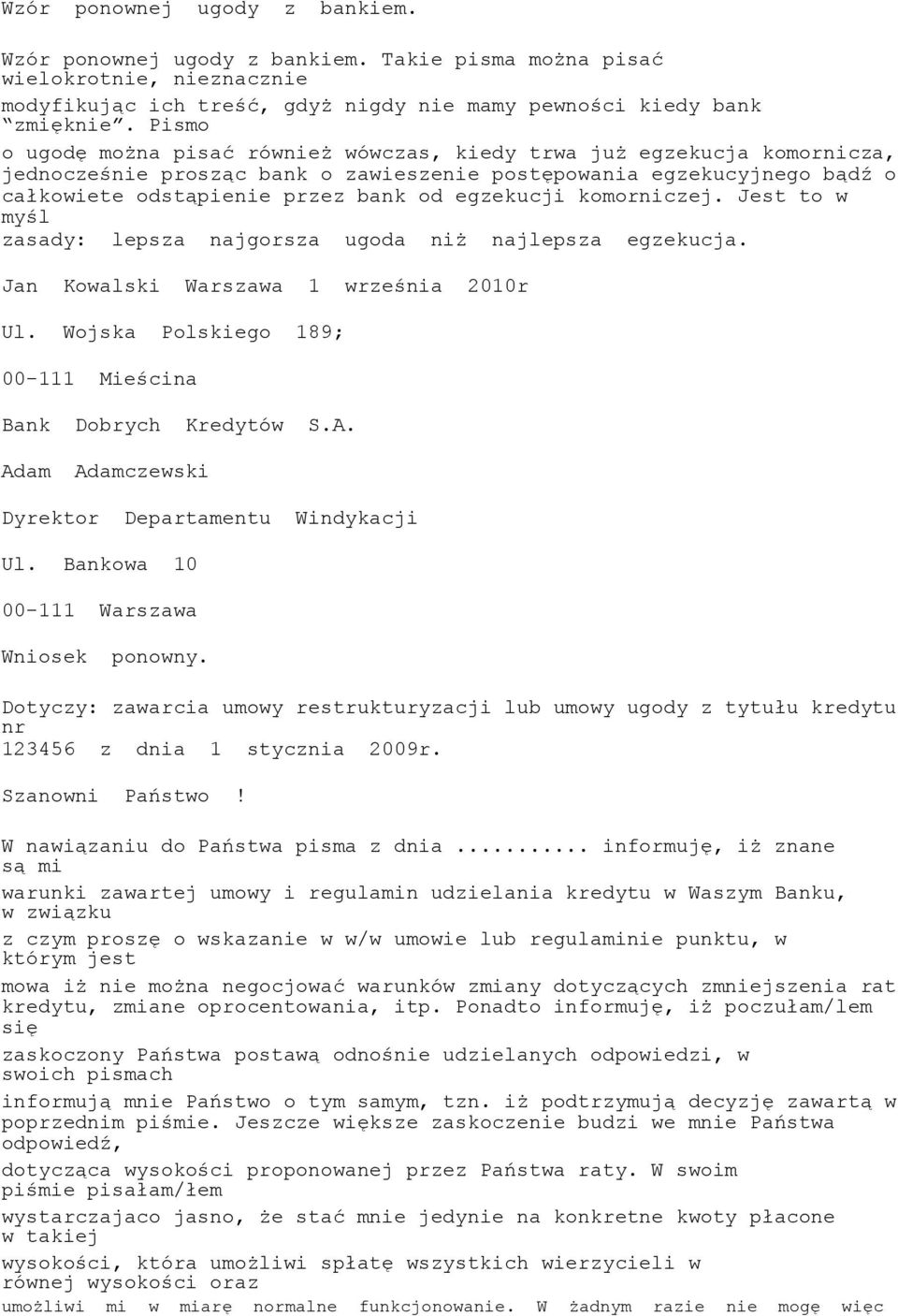 egzekucji komorniczej. Jest to w myśl zasady: lepsza najgorsza ugoda niż najlepsza egzekucja. Jan Kowalski Warszawa 1 września 2010r Ul. Wojska Polskiego 189; 00-111 Mieścina Bank Dobrych Kredytów S.