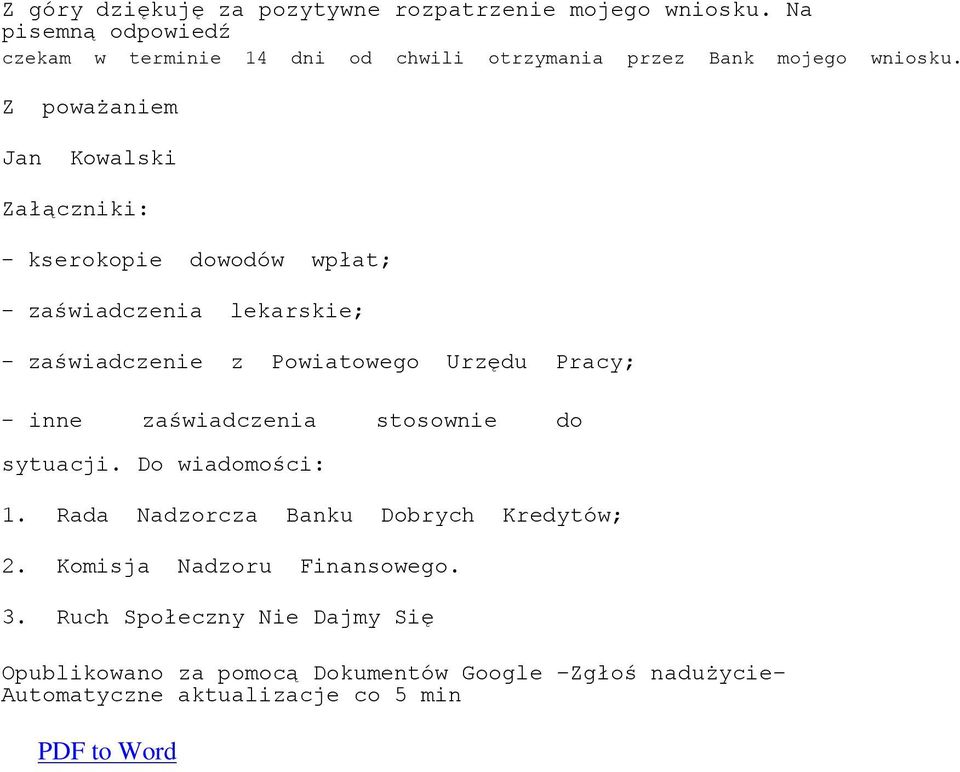 Z poważaniem Jan Kowalski Załączniki: - kserokopie dowodów wpłat; - zaświadczenia lekarskie; - zaświadczenie z Powiatowego Urzędu Pracy; -