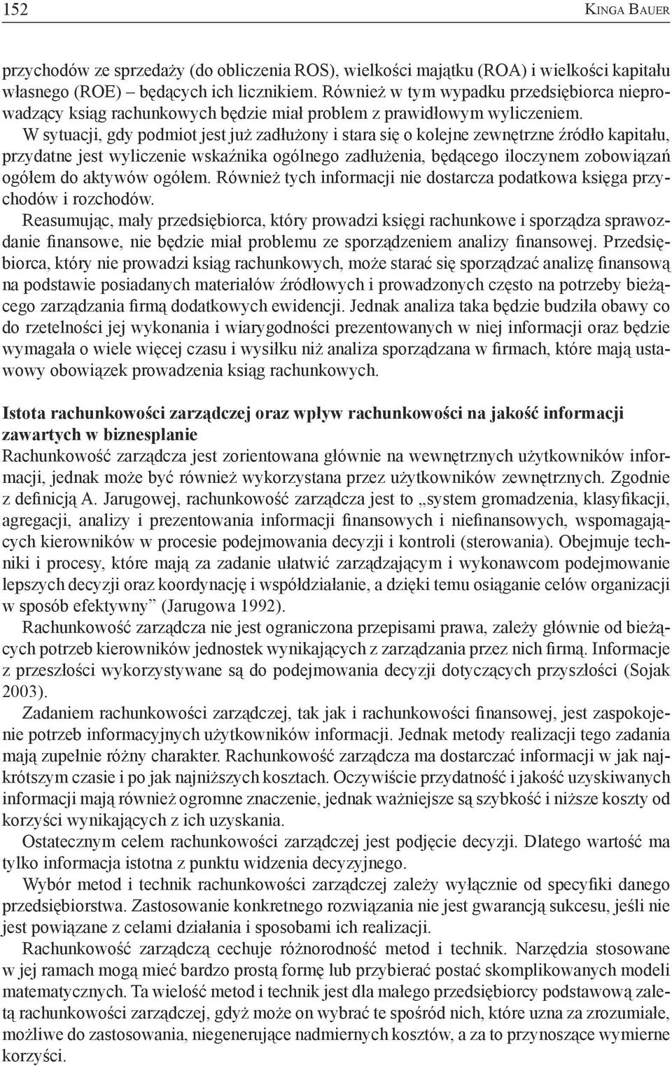 W sytuacji, gdy podmiot jest już zadłużony i stara się o kolejne zewnętrzne źródło kapitału, przydatne jest wyliczenie wskaźnika ogólnego zadłużenia, będącego iloczynem zobowiązań ogółem do aktywów