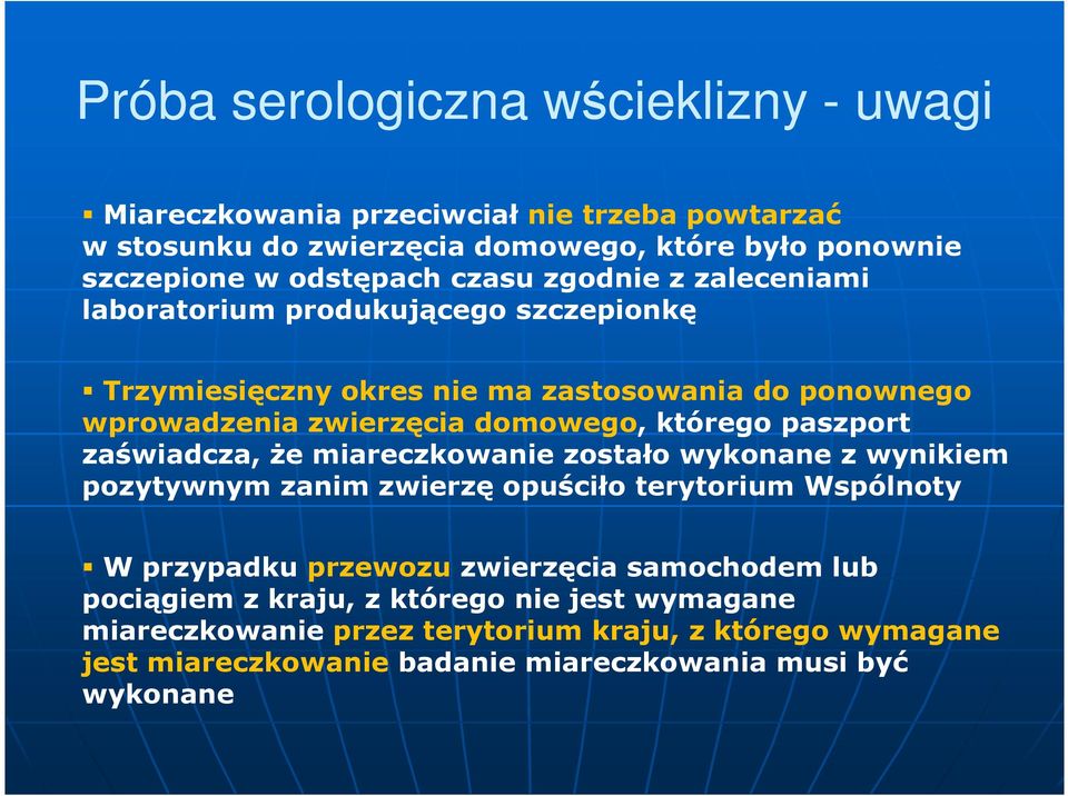 paszport zaświadcza, Ŝe miareczkowanie zostało wykonane z wynikiem pozytywnym zanim zwierzę opuściło terytorium Wspólnoty W przypadku przewozu zwierzęcia samochodem