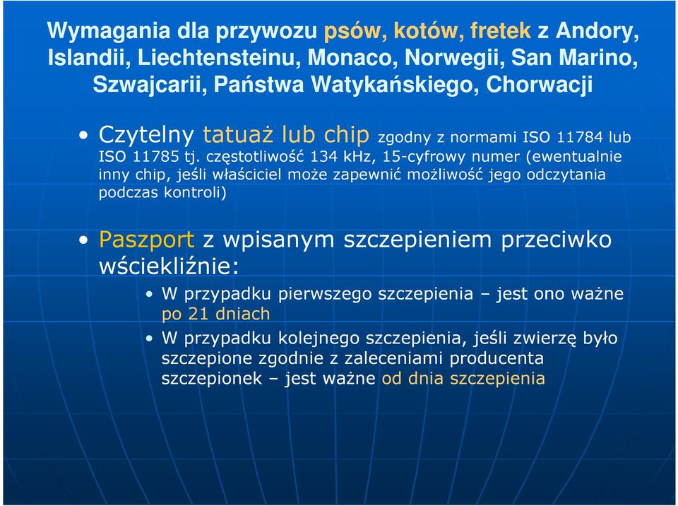 częstotliwość 134 khz, 15-cyfrowy numer (ewentualnie inny chip, jeśli właściciel moŝe zapewnić moŝliwość jego odczytania podczas kontroli) Paszport z