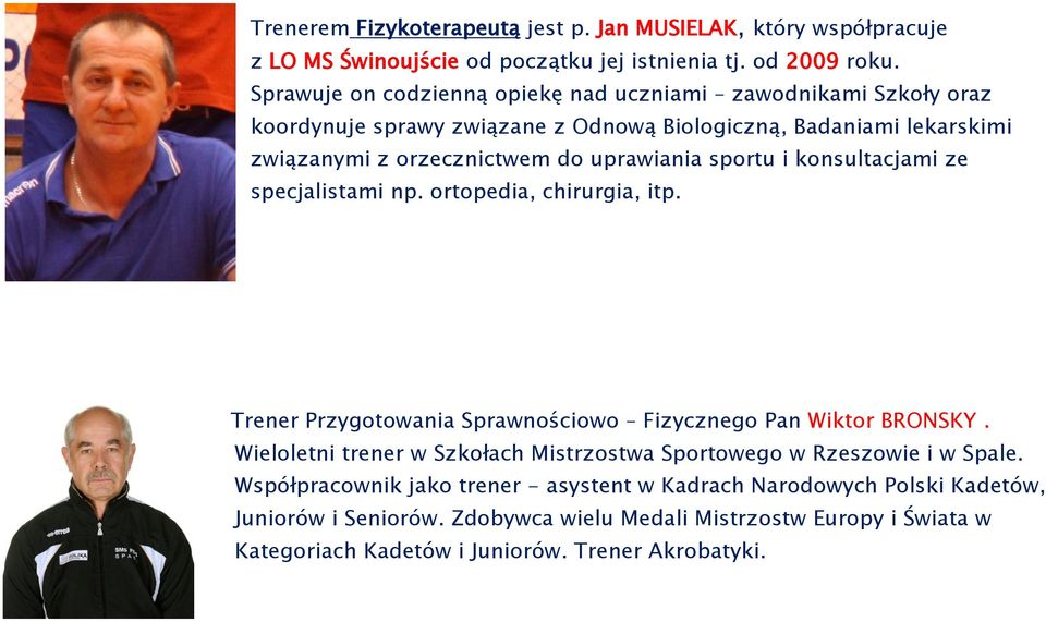 sportu i konsultacjami ze specjalistami np. ortopedia, chirurgia, itp. Trener Przygotowania Sprawnościowo Fizycznego Pan Wiktor BRONSKY.