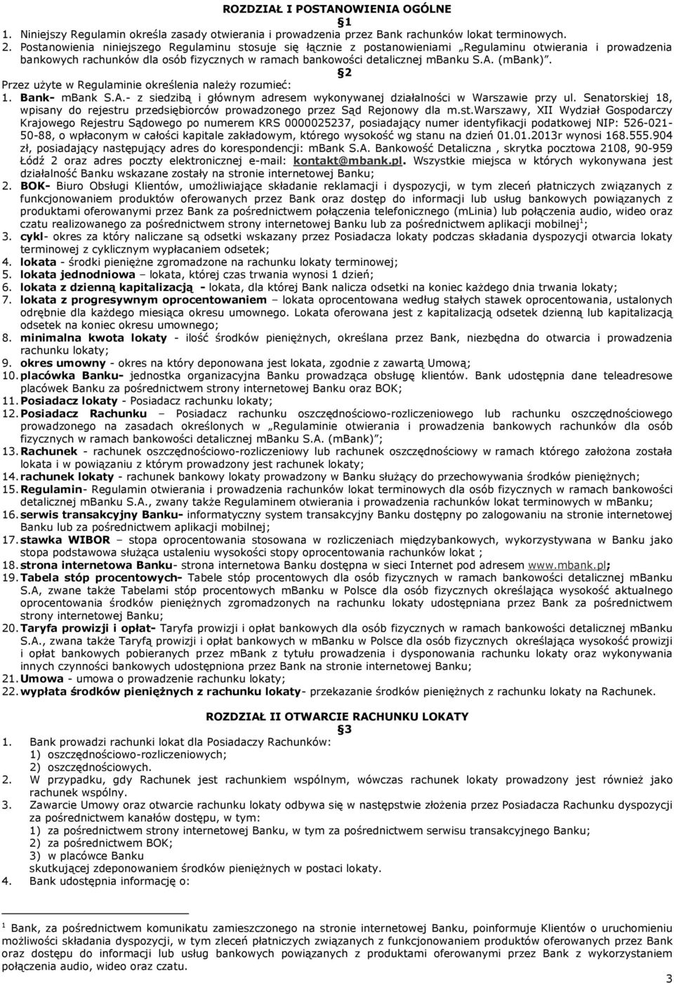 (mbank). 2 Przez użyte w Regulaminie określenia należy rozumieć: 1. Bank- mbank S.A.- z siedzibą i głównym adresem wykonywanej działalności w Warszawie przy ul.