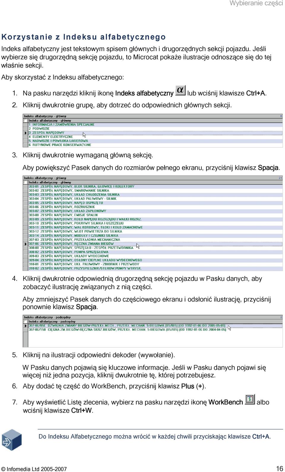 Na pasku narzędzi kliknij ikonę Indeks alfabetyczny lub wciśnij klawisze Ctrl+A. 2. Kliknij dwukrotnie grupę, aby dotrzeć do odpowiednich głównych sekcji. 3. Kliknij dwukrotnie wymaganą główną sekcję.