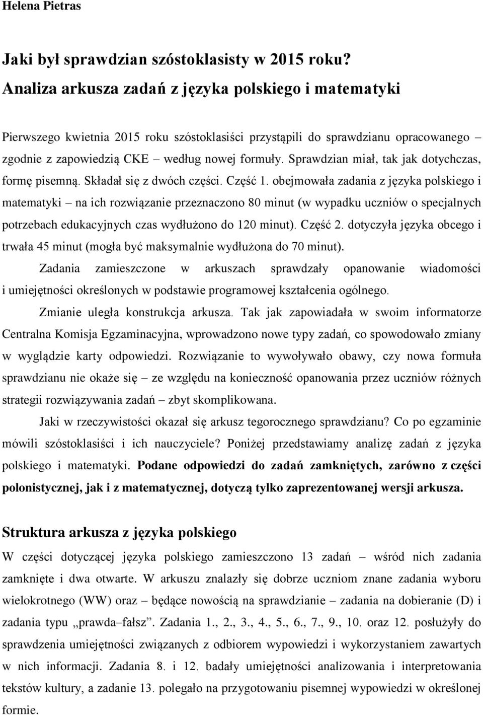 Sprawdzian miał, tak jak dotychczas, formę pisemną. Składał się z dwóch części. Część 1.