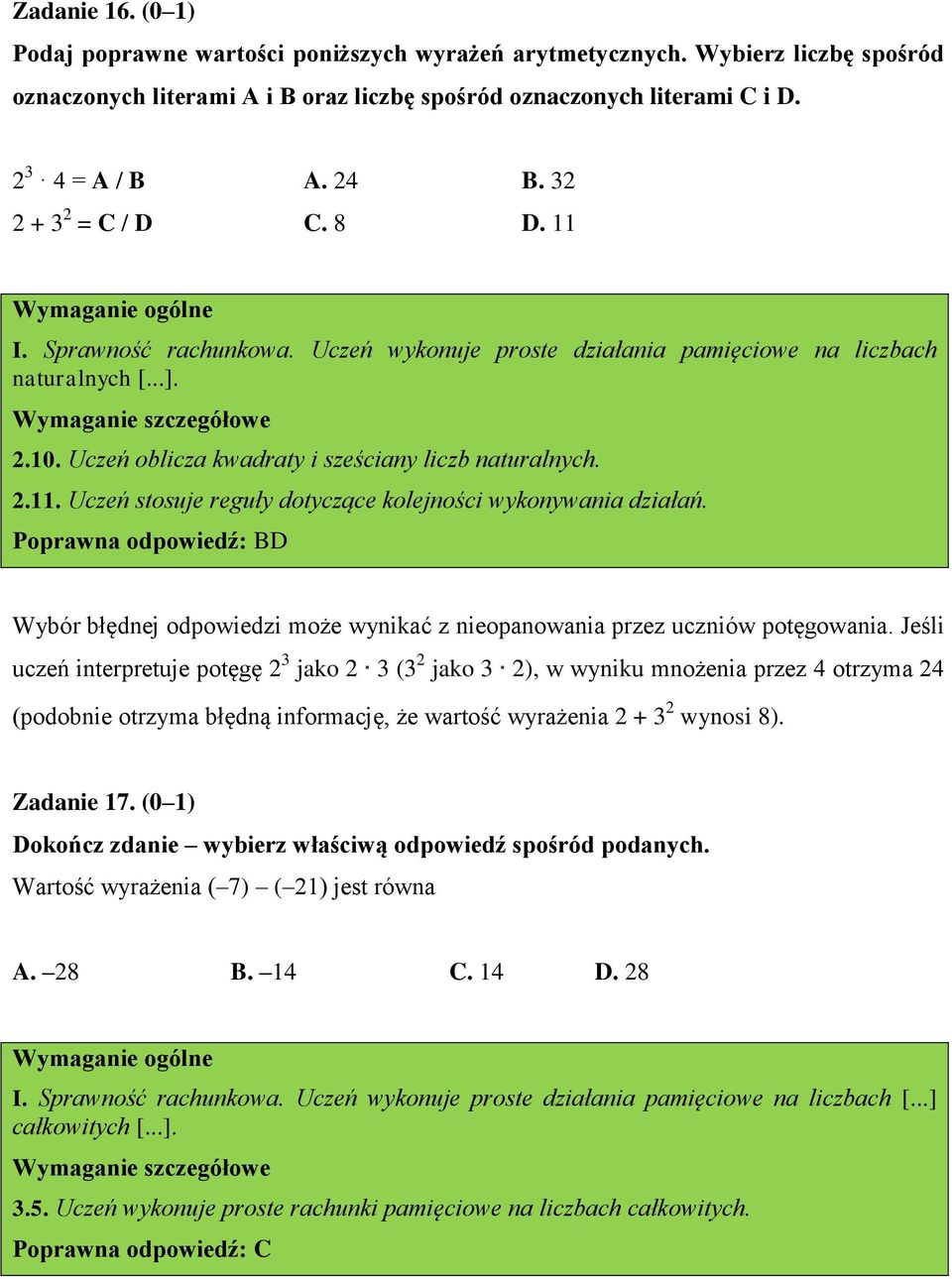 Poprawna odpowiedź: BD Wybór błędnej odpowiedzi może wynikać z nieopanowania przez uczniów potęgowania.