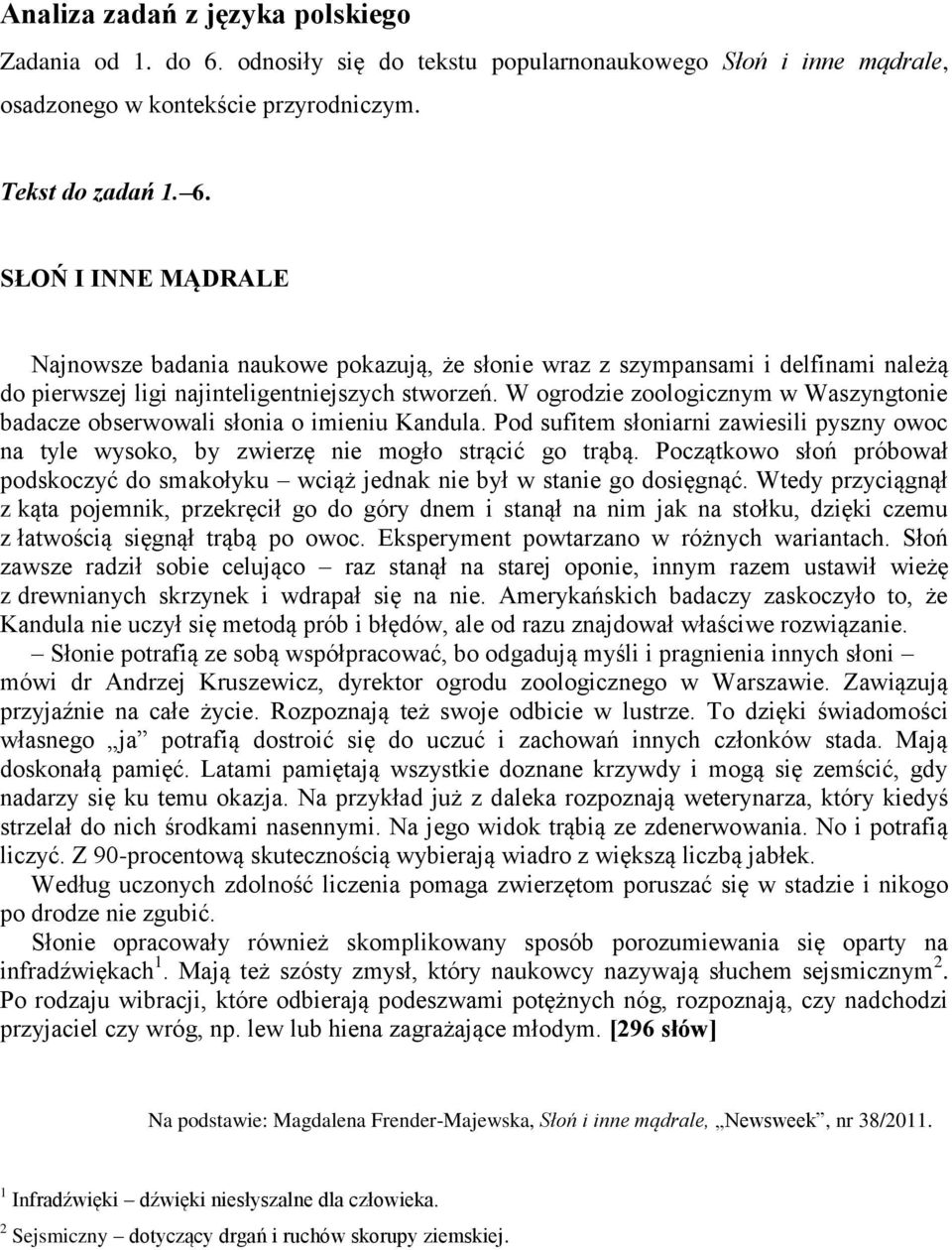 SŁOŃ I INNE MĄDRALE Najnowsze badania naukowe pokazują, że słonie wraz z szympansami i delfinami należą do pierwszej ligi najinteligentniejszych stworzeń.