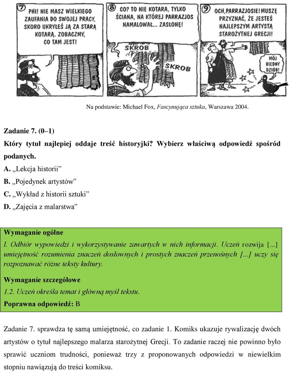 ..] umiejętność rozumienia znaczeń dosłownych i prostych znaczeń przenośnych [...] uczy się rozpoznawać różne teksty kultury. 1.2. Uczeń określa temat i główną myśl tekstu.