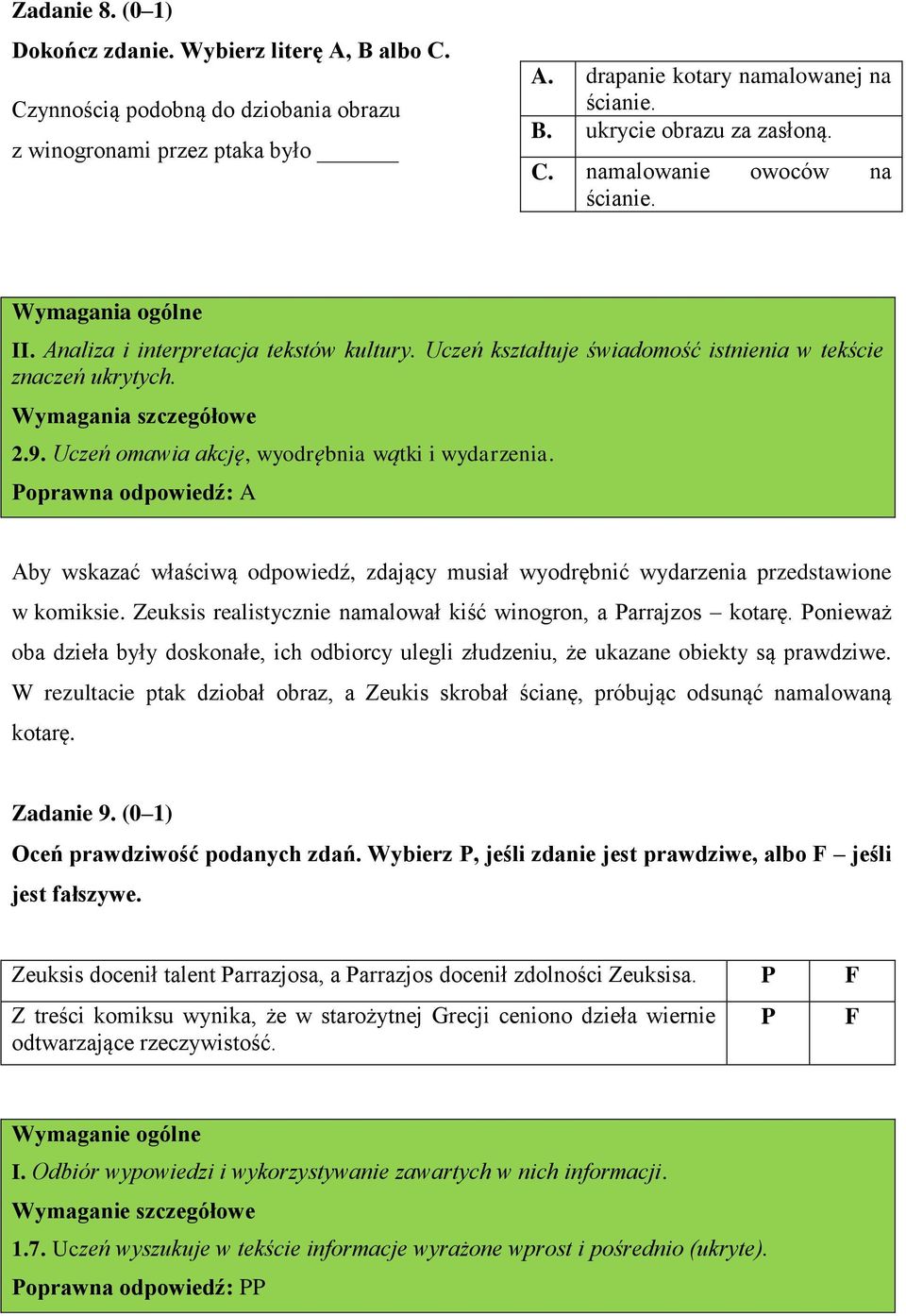 Uczeń omawia akcję, wyodrębnia wątki i wydarzenia. Poprawna odpowiedź: A Aby wskazać właściwą odpowiedź, zdający musiał wyodrębnić wydarzenia przedstawione w komiksie.