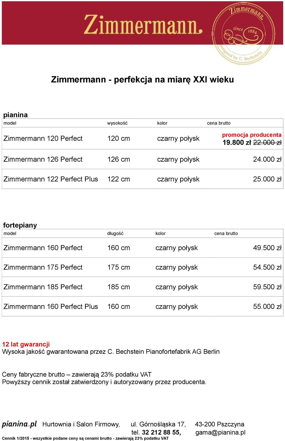 000 zł fortepiany model długość kolor cena brutto Zimmermann 160 Perfect 160 cm 49.500 zł Zimmermann 175 Perfect 175 cm 54.