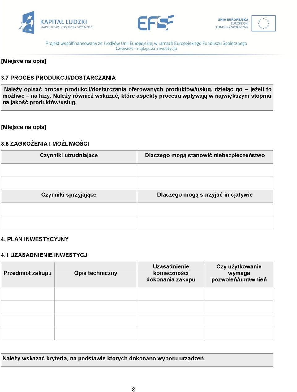 8 ZAGROŻENIA I MOŻLIWOŚCI Czynniki utrudniające Dlaczego mogą stanowić niebezpieczeństwo Czynniki sprzyjające Dlaczego mogą sprzyjać inicjatywie 4. PLAN INWESTYCYJNY 4.