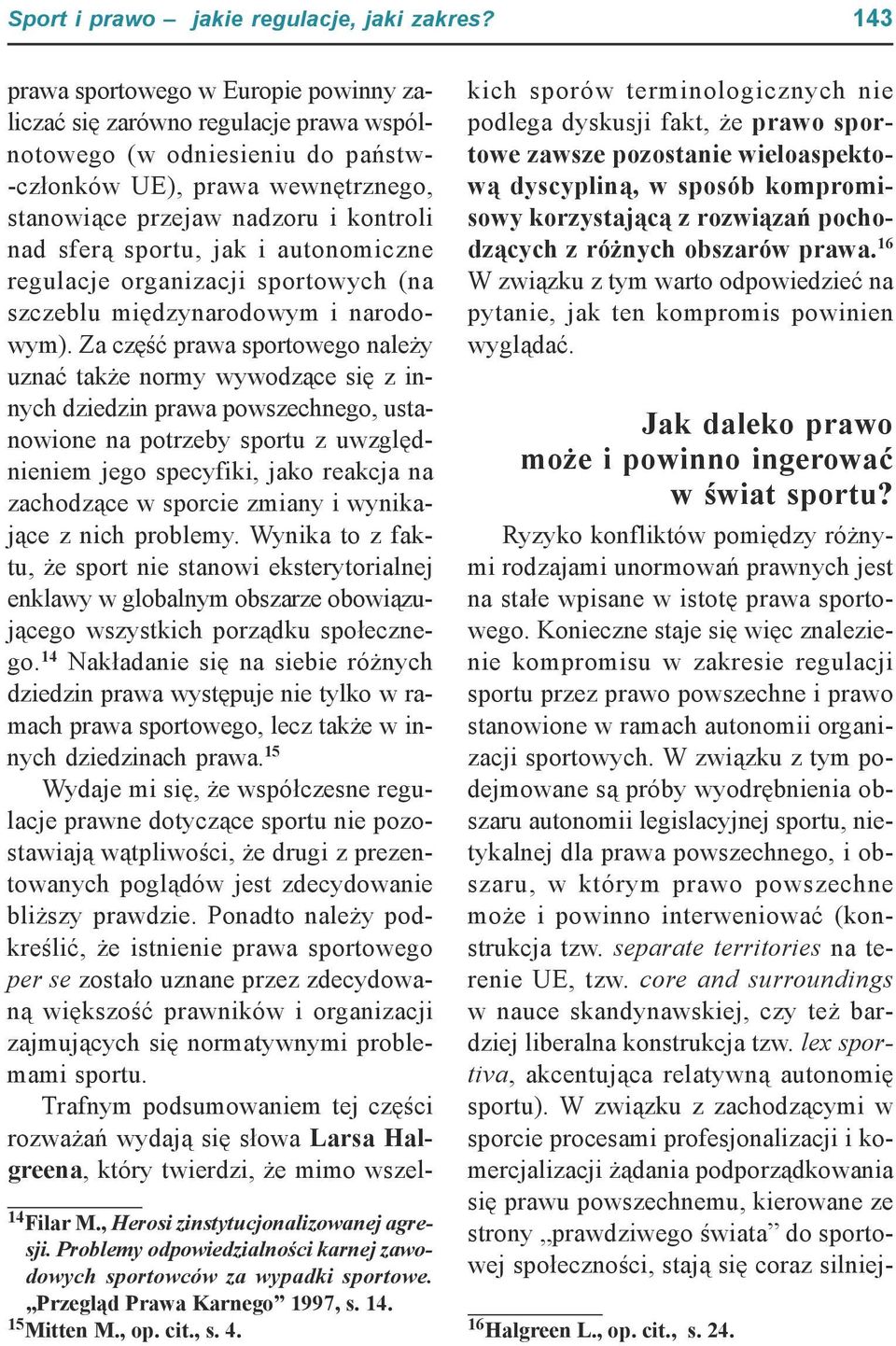 sportu, jak i autonomiczne regulacje organizacji sportowych (na szczeblu międzynarodowym i narodowym).