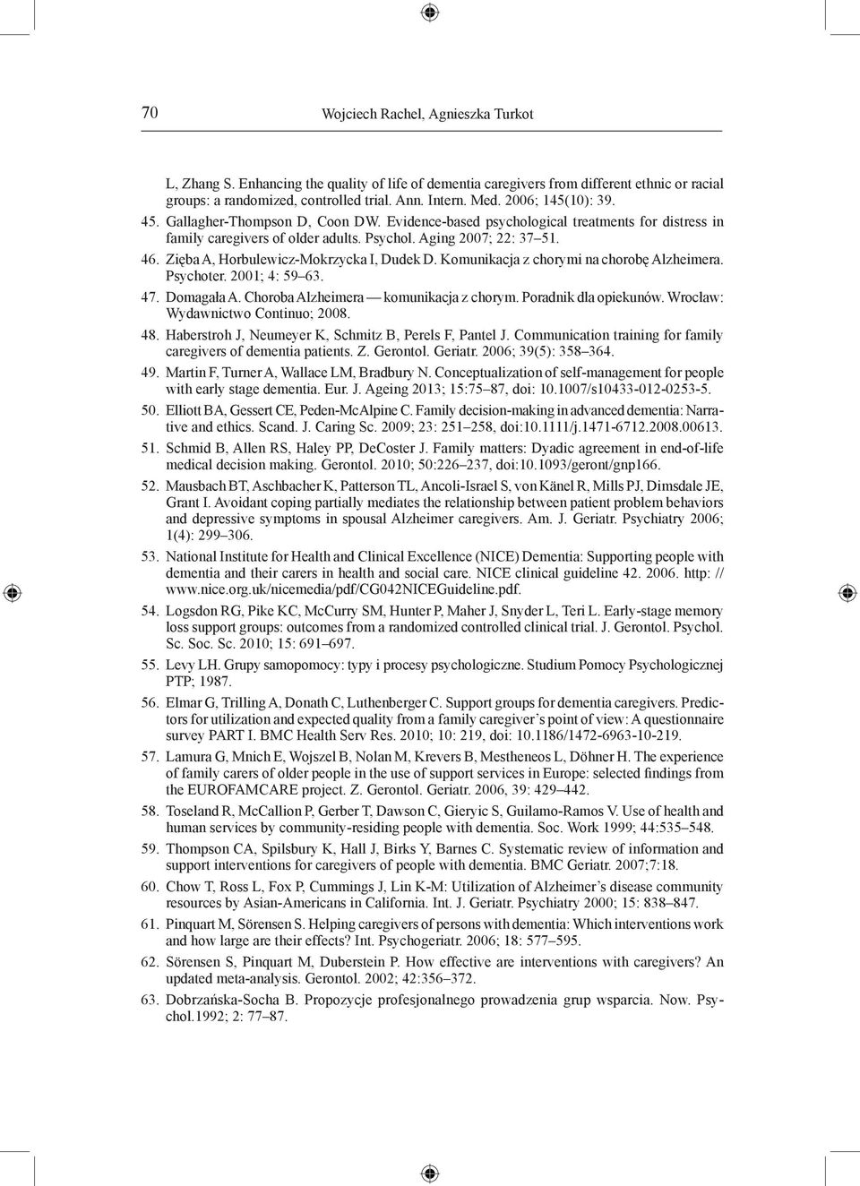 Zięba A, Horbulewicz-Mokrzycka I, Dudek D. Komunikacja z chorymi na chorobę Alzheimera. Psychoter. 2001; 4: 59 63. 47. Domagała A. Choroba Alzheimera komunikacja z chorym. Poradnik dla opiekunów.