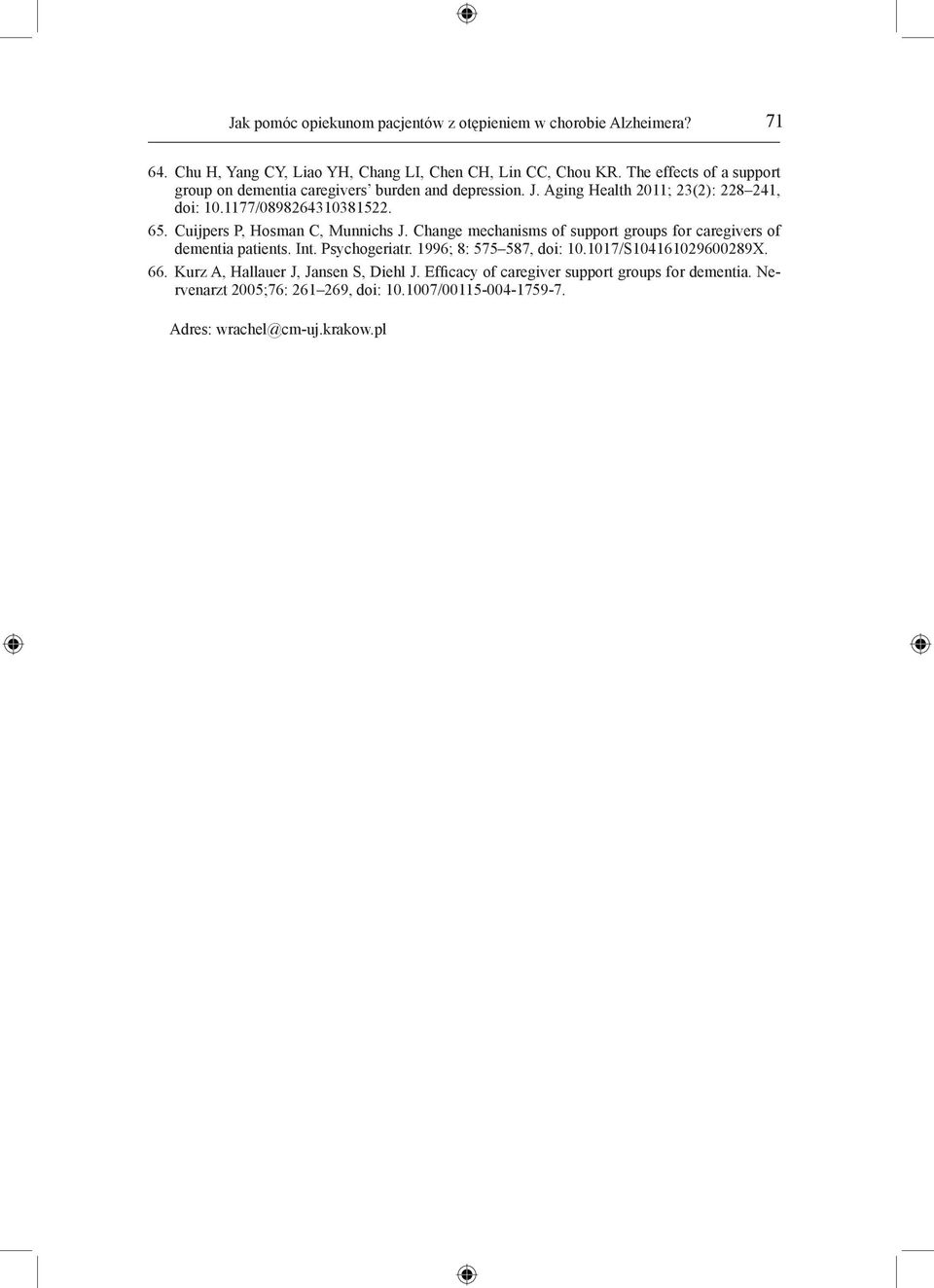 Cuijpers P, Hosman C, Munnichs J. Change mechanisms of support groups for caregivers of dementia patients. Int. Psychogeriatr. 1996; 8: 575 587, doi: 10.