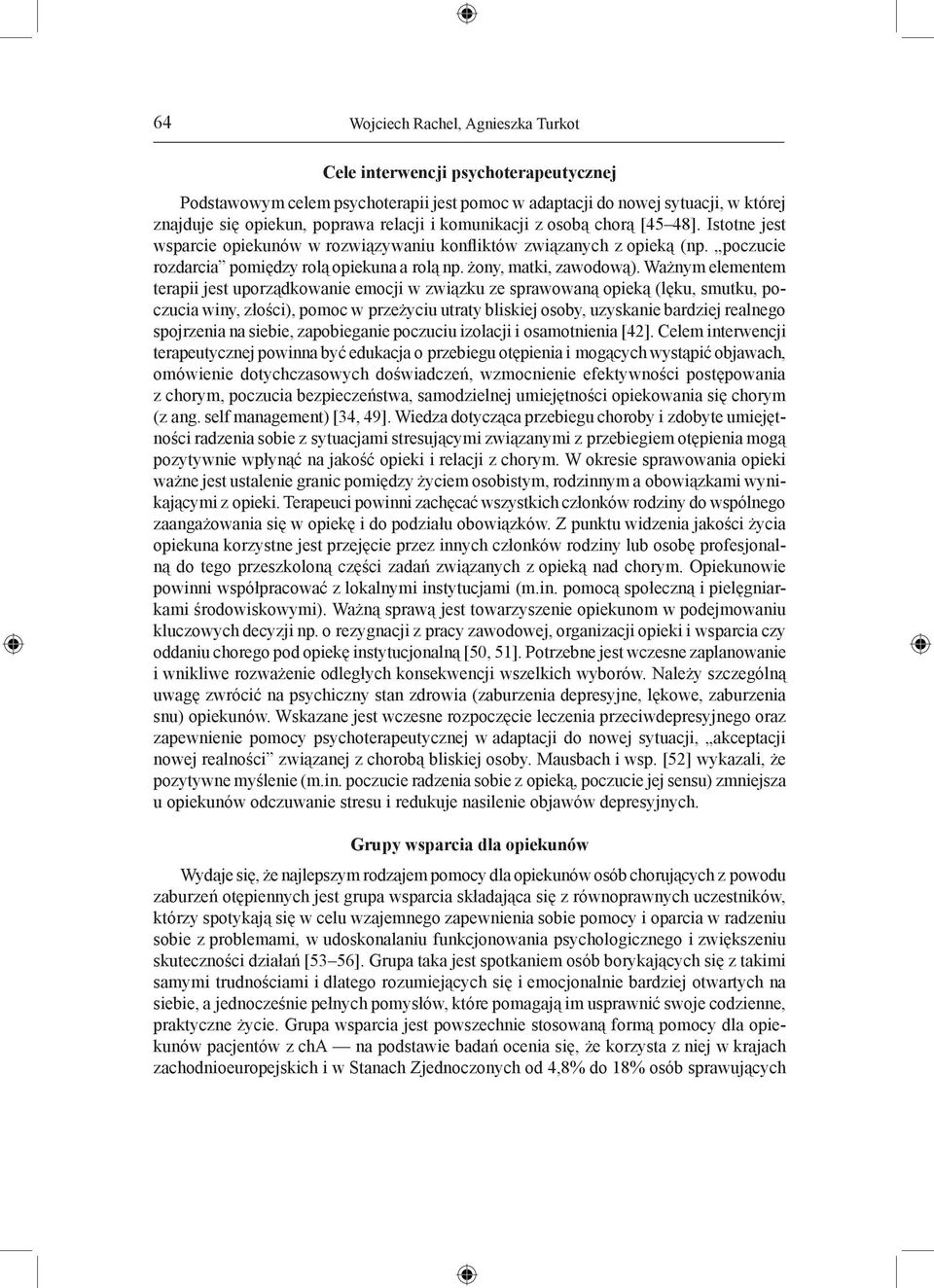 Ważnym elementem terapii jest uporządkowanie emocji w związku ze sprawowaną opieką (lęku, smutku, poczucia winy, złości), pomoc w przeżyciu utraty bliskiej osoby, uzyskanie bardziej realnego