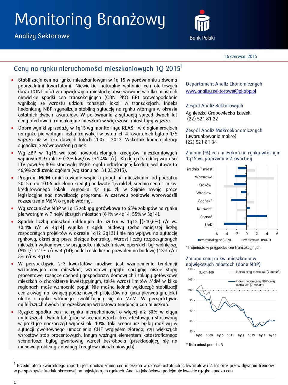 wzrostu udziału tańszych lokali w transakcjach. Indeks hedoniczny NBP sygnalizuje stabilną sytuację na rynku wtórnym w okresie ostatnich dwóch kwartałów.