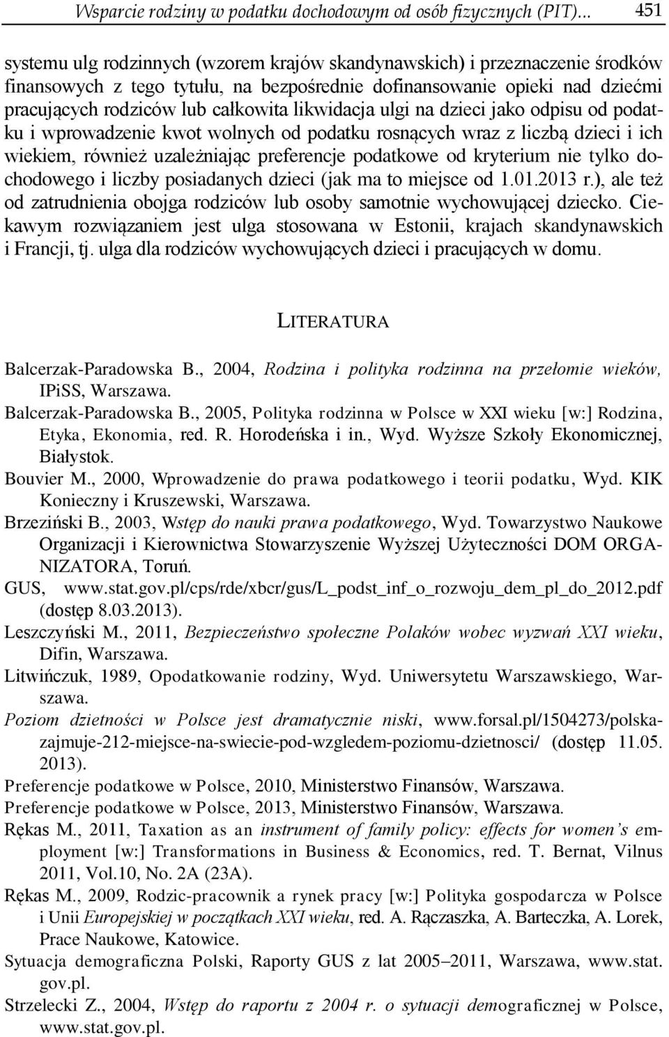 likwidacja ulgi na dzieci jako odpisu od podatku i wprowadzenie kwot wolnych od podatku rosnących wraz z liczbą dzieci i ich wiekiem, również uzależniając preferencje podatkowe od kryterium nie tylko