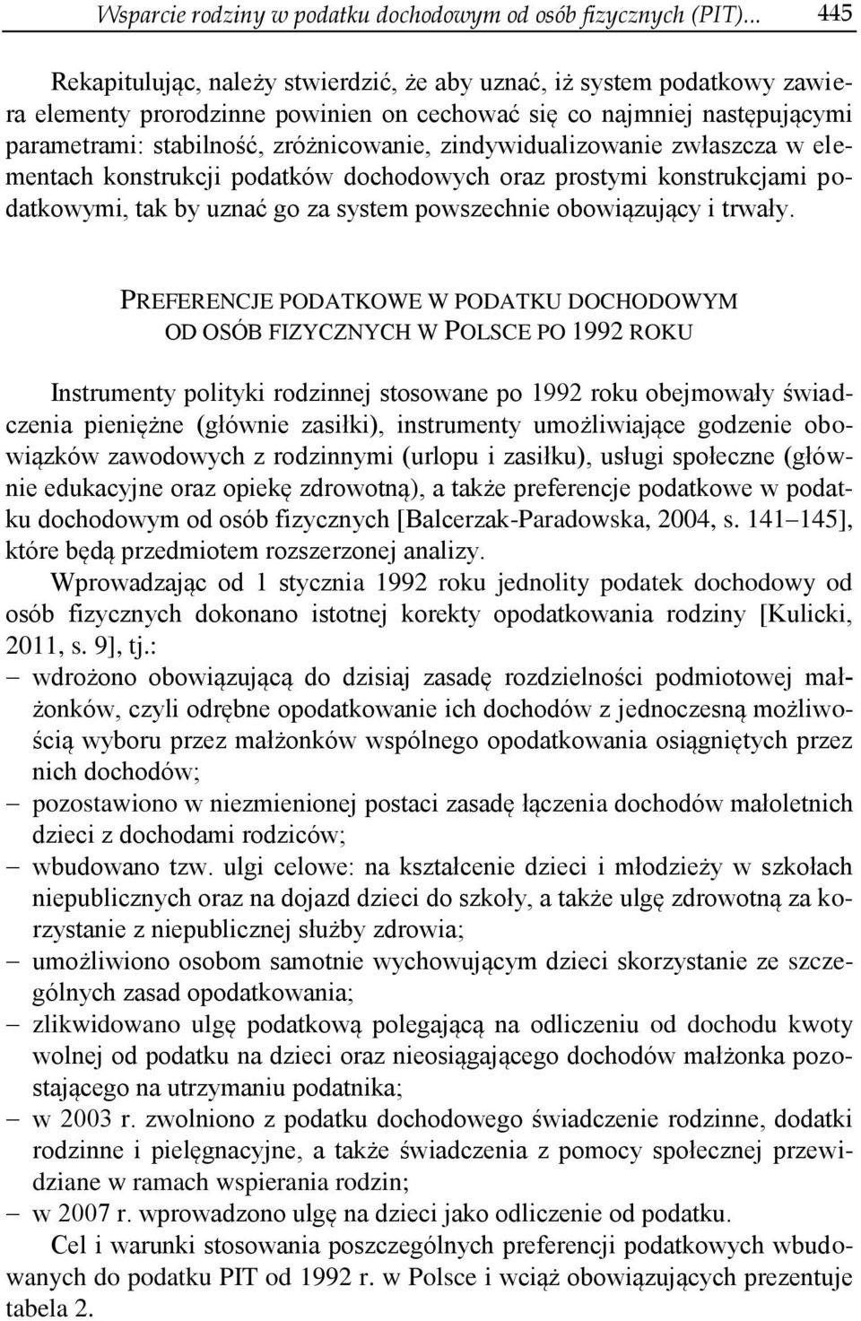 zindywidualizowanie zwłaszcza w elementach konstrukcji podatków dochodowych oraz prostymi konstrukcjami podatkowymi, tak by uznać go za system powszechnie obowiązujący i trwały.